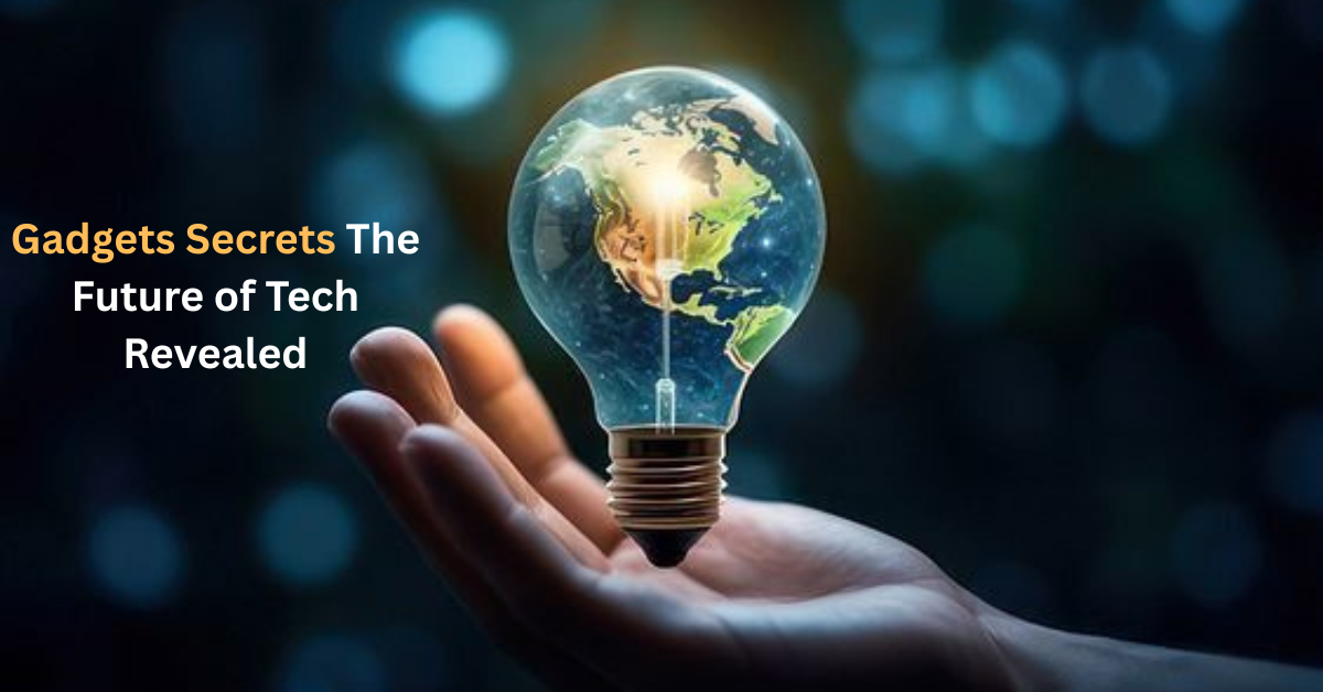 Gadgets Secrets: The Future of Tech Revealed